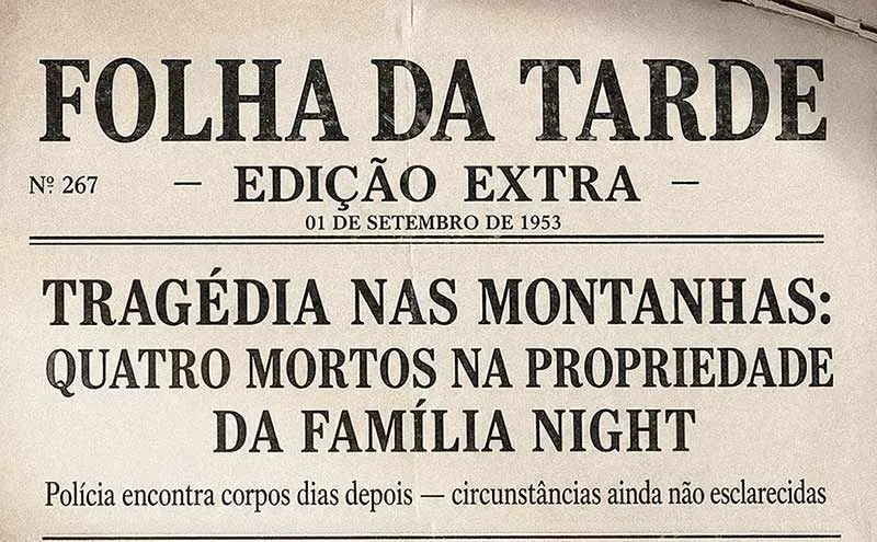 Folha da Tarde, edição extra de 1º de setembro de 1953: Tragédia nas montanhas – quatro mortos na propriedade da família Night. Polícia encontra corpos dias depois – circunstâncias ainda não esclarecidas.